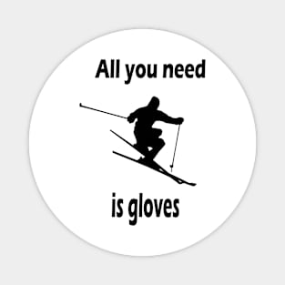All you need is gloves Magnet